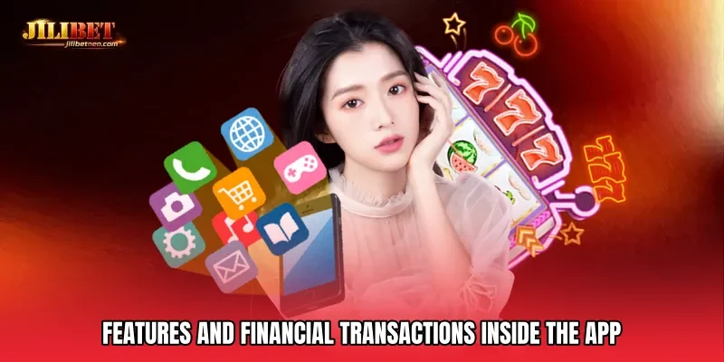 Features and Financial Transactions Inside the App