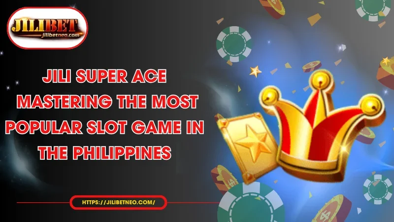 jili super ace mastering the most popular slot game in the philippines