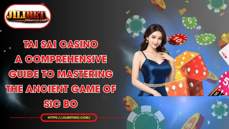 tai sai casino a comprehensive guide to mastering the ancient game of sic bo